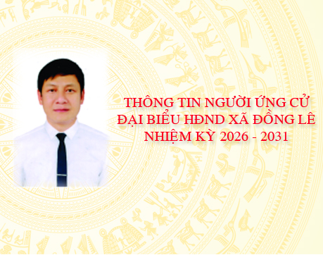 THÔNG TIN NGƯỜI ỨNG CỬ ĐẠI BIỂU HĐND XÃ ĐỒNG LÊ NHIỆM KỲ 2026–2031